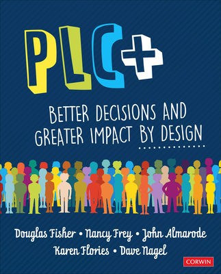 Plc+: Better Decisions and Greater Impact by Design - Fisher, Douglas, and Frey, Nancy, and Almarode, John T