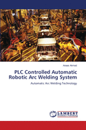 Plc Controlled Automatic Robotic Arc Welding System