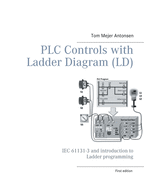 PLC Controls with Ladder Diagram (LD), Monochrome: IEC 61131-3 and introduction to Ladder programming