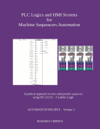 PLC Logics and HMI Screens for Machine Sequencers Automation: A pratical approach to twin and parallel sequencers using IEC 61131 - 3 Ladder Logic
