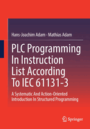 PLC Programming In Instruction List According To IEC 61131-3: A Systematic And Action-Oriented Introduction In Structured Programming