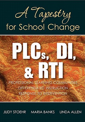 PLCs, DI, & RTI: A Tapestry for School Change - Stoehr, Judy, and Banks, Maria D, and Allen, Linda G