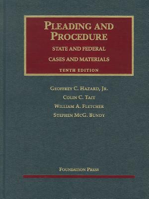 Pleading and Procedure: State and Federal: Cases and Materials - Hazard, Geoffrey C, Professor, Jr., and Tait, Colin C, and Fletcher, William A