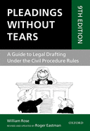 Pleadings without Tears: A Guide to Legal Drafting Under the Civil Procedure Rules