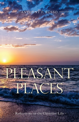 Pleasant Places: Reflections on the Christian Life - Russo, Anthony F