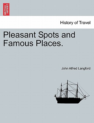 Pleasant Spots and Famous Places. - Langford, John Alfred