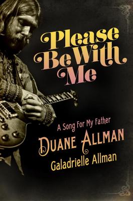 Please Be with Me: A Song for My Father, Duane Allman - Allman, Galadrielle