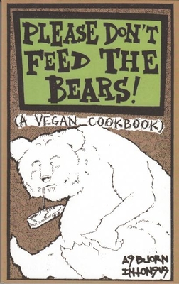 Please Don't Feed the Bears: A Vegan Cookbook - Intonsus, Asbjorn