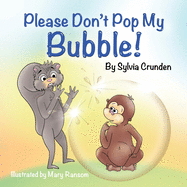 Please Don't Pop My Bubble!