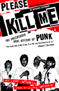 Please Kill Me: The Uncensored Oral History of Punk - McNeil, Legs, and McCain, Gillian