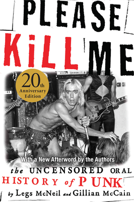 Please Kill Me: The Uncensored Oral History of Punk - McNeil, Legs, and McCain, Gillian