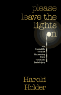 Please Leave the Lights On: An Incredible Story of Recovering from Traumatic Brain Surgery