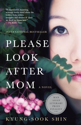 Please Look After Mom - Shin, Kyung-Sook, and Kim, Chi-Young (Translated by)