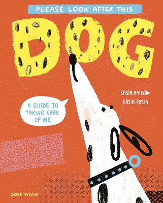 Please Look After This Dog: A Guide to Taking Care of Me - Antczak, Kasia, and Monod-Gayraud, Agnes (Translated by)