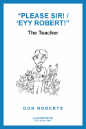 "Please Sir! / 'Eyy Robert!": The Teacher