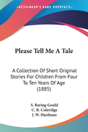 Please Tell Me A Tale: A Collection Of Short Original Stories For Children From Four To Ten Years Of Age (1885)