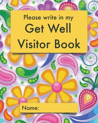 Please write in my Get Well Visitor Book: Bright paisley cover - Visitor record and log for hospital patients who are not yet able to welcome visitors, or who are too sleepy to remember visits - Unforgettable Notes