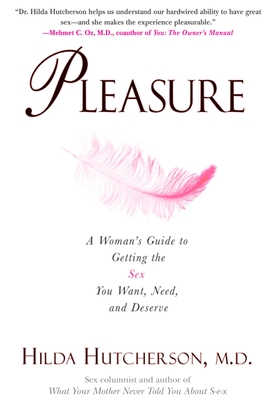 Pleasure: A Woman's Guide to Getting the Sex You Want, Need and Deserve - Hutcherson, Hilda, Dr.