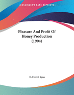 Pleasure and Profit of Honey Production (1904)