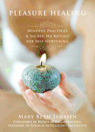 Pleasure Healing: Mindful Practices & Sacred Spa Rituals for Self-Nurturing