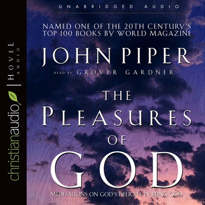 Pleasures of God: Meditations on God's Delight in Being God - Piper, John, and Gardner, Grover (Read by)
