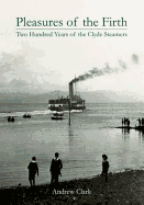 Pleasures of the Firth: Two Hundred Years of the Clyde Steamers 1812 - 2012