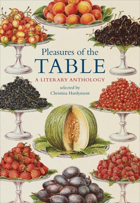 Pleasures of the Table: A Literary Anthology - Hardyment, Christina (Editor)