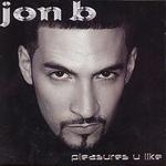 Pleasures U Like - Jon B.