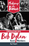 Pledging My Time: Conversations with Bob Dylan Band Members