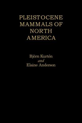 Pleistocene Mammals of North America - Kurtn, Bjrn, and Anderson, Elaine