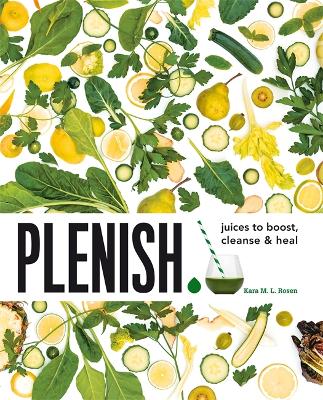 Plenish: Juices to boost, cleanse & heal - Rosen, Kara