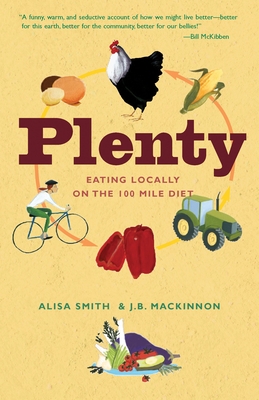 Plenty: Eating Locally on the 100-Mile Diet: A Cookbook - Smith, Alisa, and MacKinnon, J B