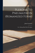 Pleroma To Pneumatikon (romanized Form): Or, A Being Filled With The Spirit