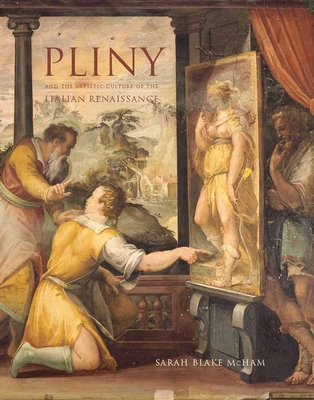 Pliny and the Artistic Culture of the Italian Renaissance: The Legacy of the "Natural History" - McHam, Sarah Blake