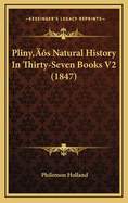 Pliny's Natural History in Thirty-Seven Books V2 (1847)