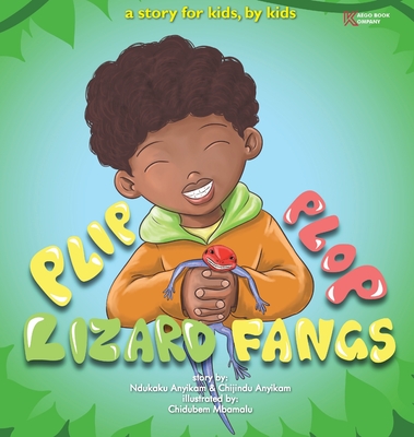 Plip, Plop, Lizard Fangs!: A story for kids, by kids - Anyikam, Ndukaku (Creator), and Anyikam, Chijindu (Creator)