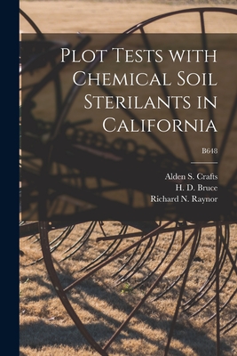 Plot Tests With Chemical Soil Sterilants in California; B648 - Crafts, Alden S (Alden Springer) 18 (Creator), and Bruce, H D (Herbert Dale) 1898- (Creator), and Raynor, Richard N (Richard...