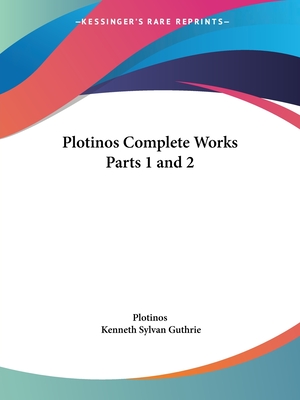 Plotinos Complete Works Parts 1 and 2 - Plotinos, and Guthrie, Kenneth Sylvan (Editor)