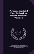 Plotinus...Translated from the Greek by Stephen MacKenna Volume 2
