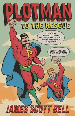 Plotman to the Rescue: A Troubleshooting Guide to Fixing Your Toughest Plot Problems - Bell, James Scott