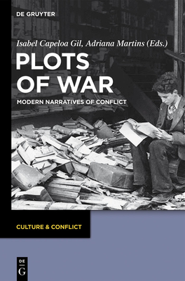 Plots of War: Modern Narratives of Conflict - Capeloa Gil, Isabel (Editor), and Martins, Adriana (Editor)