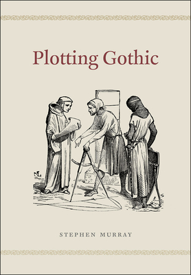 Plotting Gothic - Murray, Stephen