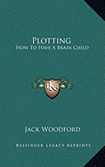 Plotting: How To Have A Brain Child