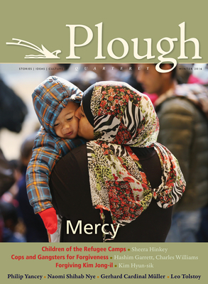 Plough Quarterly No. 7: Mercy - Yancey, Philip, and Nye, Naomi Shihab, and Gerl-Falkovitz, Hanna-Barbara