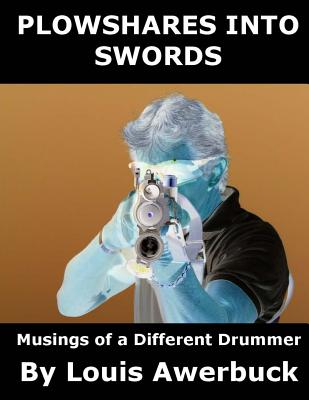 Plowshares Into Swords: Musings of a Different Drummer - Awerbuck, Louis