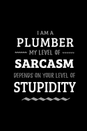 Plumber - My Level of Sarcasm Depends On Your Level of Stupidity: Blank Lined Funny Plumbing Journal Notebook Diary as a Perfect Gag Birthday, Appreciation day, Thanksgiving, or Christmas Gift for friends, coworkers and family.