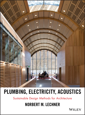 Plumbing, Electricity, Acoustics: Sustainable Design Methods for Architecture - Lechner, Norbert M