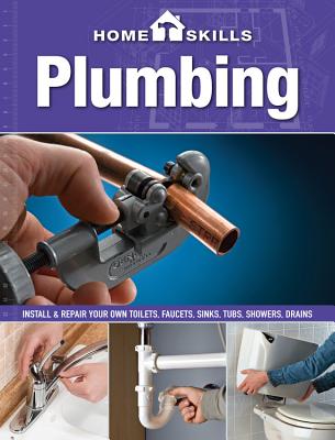 Plumbing: Install & Repair Your Own Toilets, Faucets, Sinks, Tubs, Showers, Drains - CPI