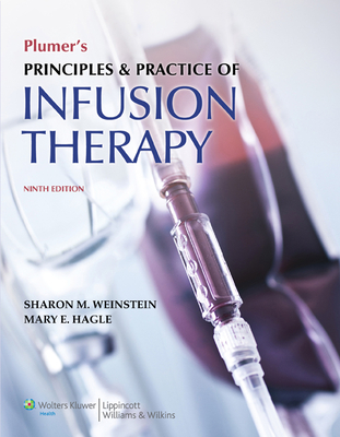Plumer's Principles and Practice of Infusion Therapy - Weinstein, Sharon M, MS, RN, Crni, Faan (Editor), and Hagle, Mary E, PhD, RN, Faan (Editor)