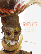 Plumes and Pearlshells: Art of the New Guinea Highlands